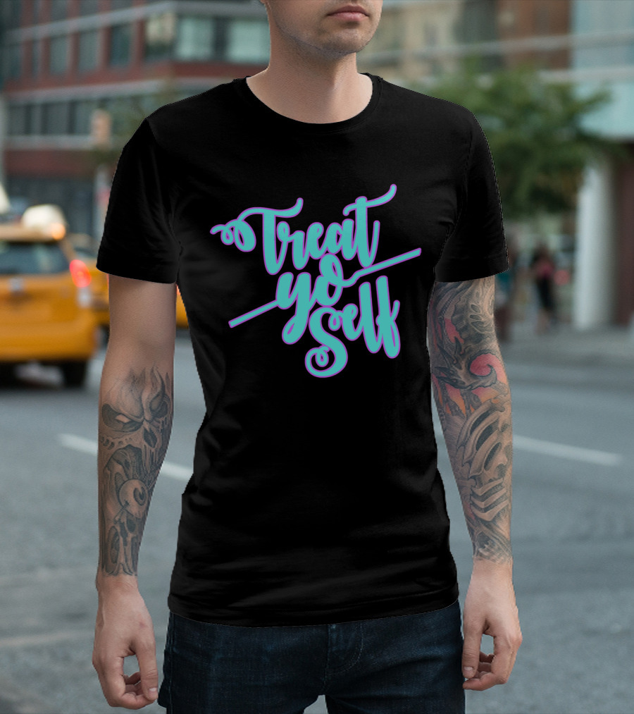 Treat Yo Self Fancy T-Shirt