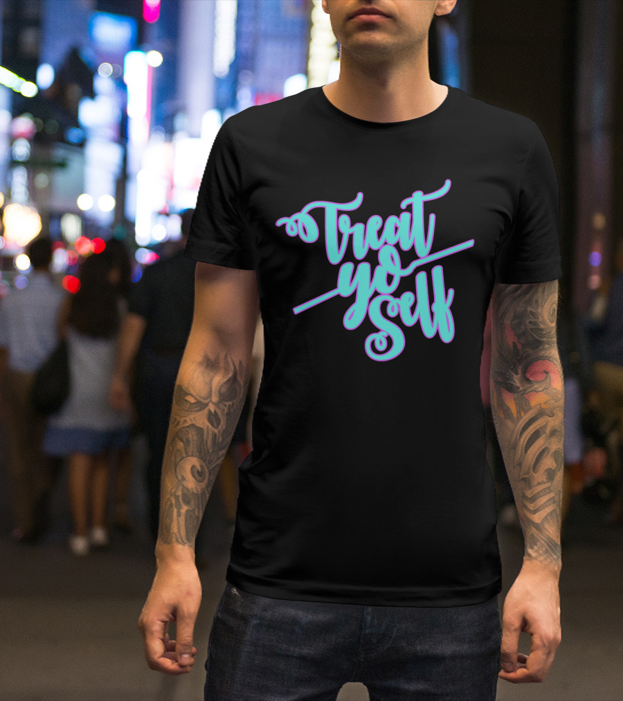 Treat Yo Self Fancy T-Shirt