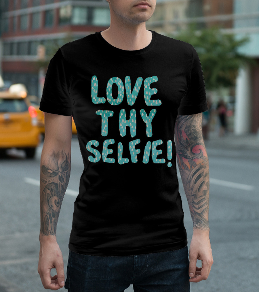 LOVE THY SELFIE T-Shirt