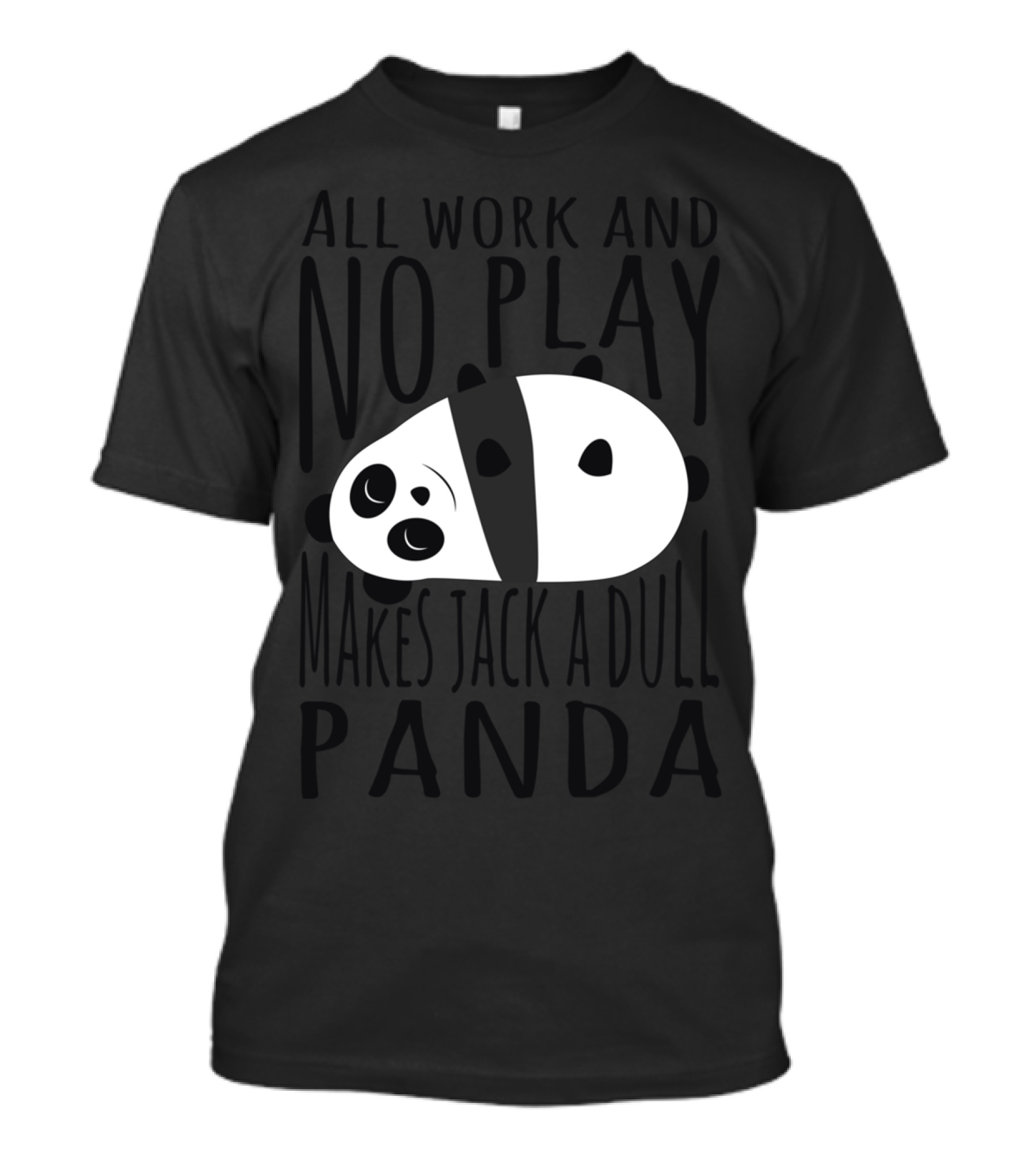 All Work And No Play Makes Jack A Dull Panda T-Shirt