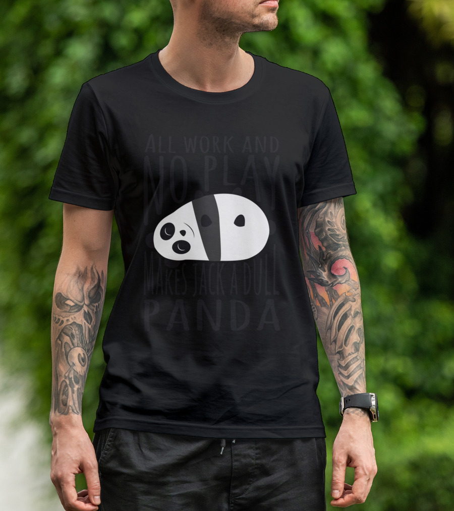 All Work And No Play Makes Jack A Dull Panda T-Shirt