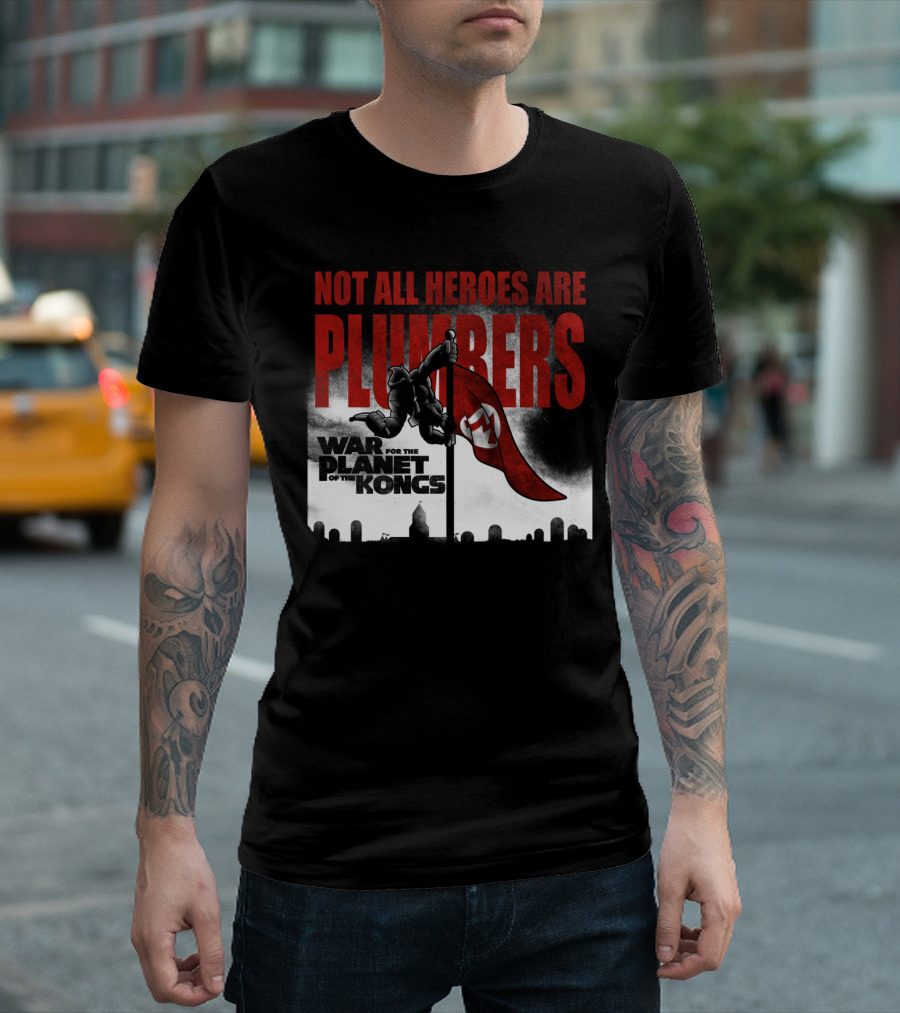 Not All Heroes Are Plumbers War for the Planet of the Kongs T-Shirt