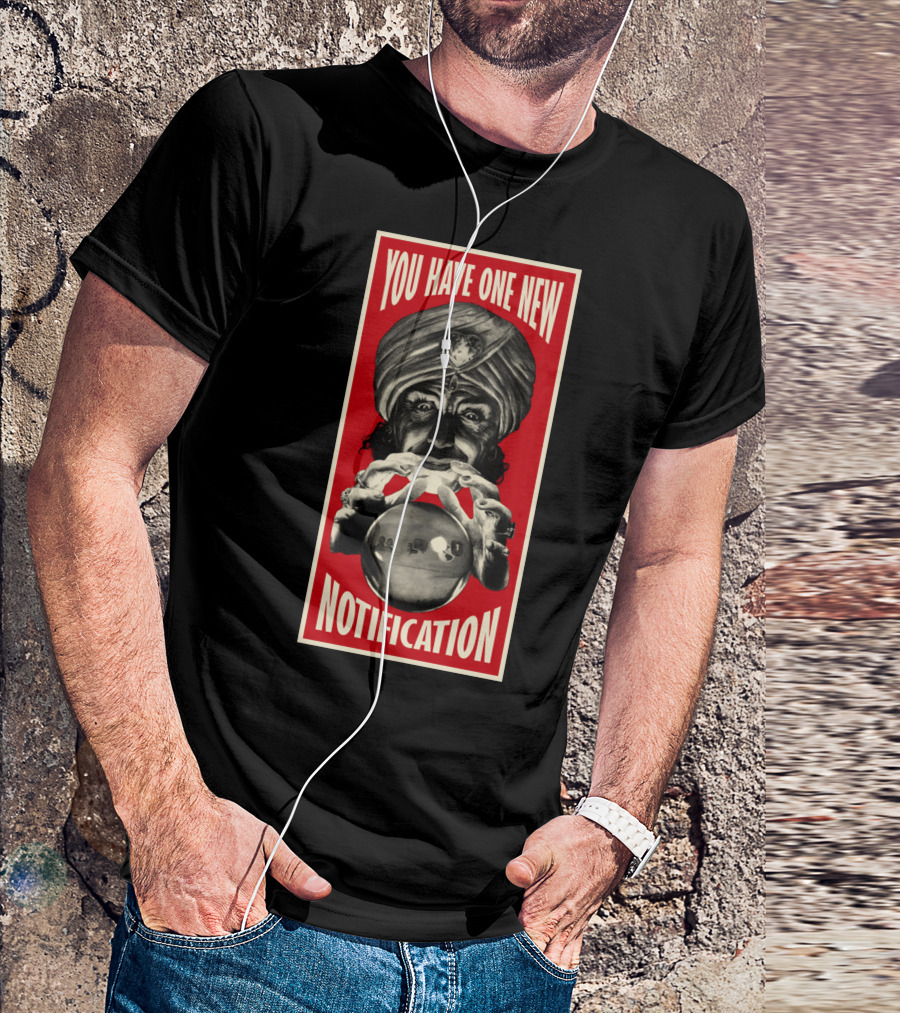 YOU HAVE ONE NEW NOTIFICATION Red Crystal Ball Mystic T-Shirt