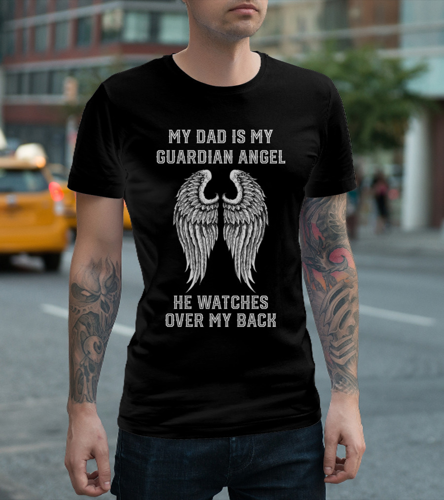 My Dad Is My Guardian Angel He Watches Over My Back T-Shirt