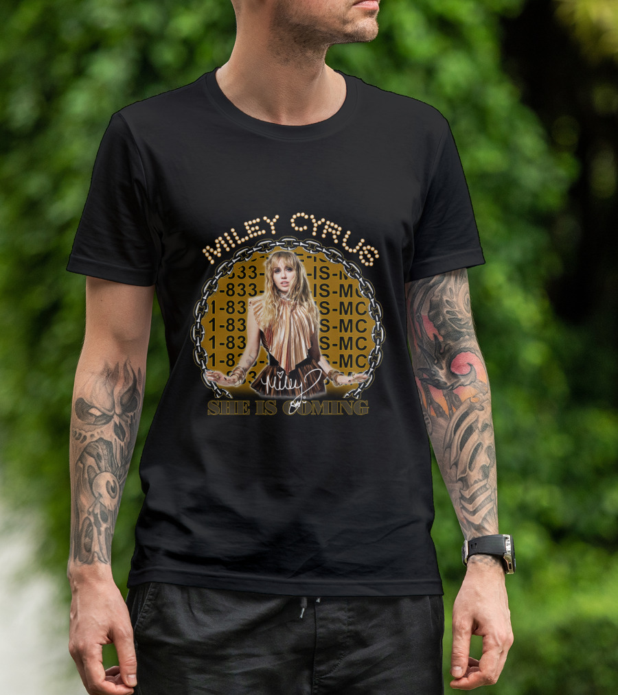 MILEY CYRUS SHE IS COMING 1-833-SHE-IS-MC T-Shirt