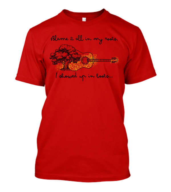 Blame It All In My Roots I Showed Up In Boots Guitar And Tree T-Shirt