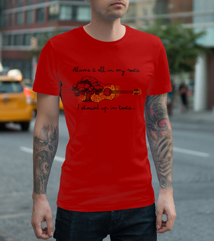 Blame It All In My Roots I Showed Up In Boots Guitar And Tree T-Shirt