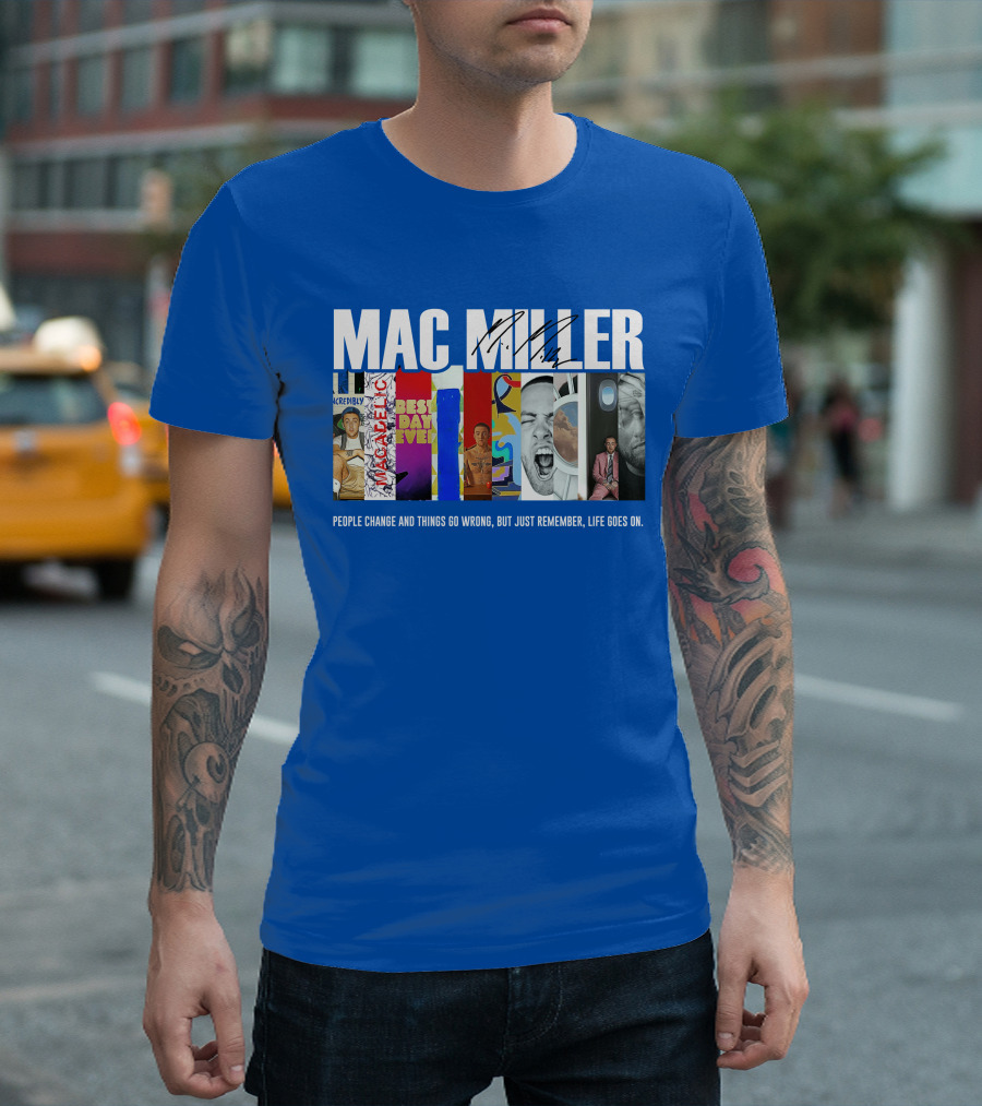 Mac Miller Best Day Ever People Change And Things Go Wrong Life Goes On T-Shirt