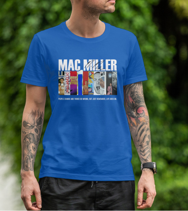 Mac Miller Best Day Ever People Change And Things Go Wrong Life Goes On T-Shirt
