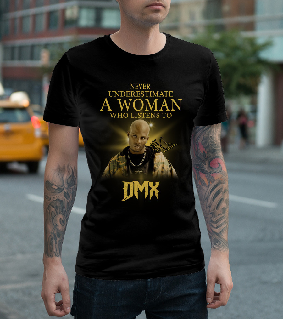 Never Underestimate A Woman Who Listens To Dmx T-Shirt