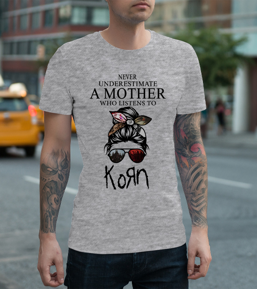 Never Underestimate A Mother Who Listens To Korn T-Shirt