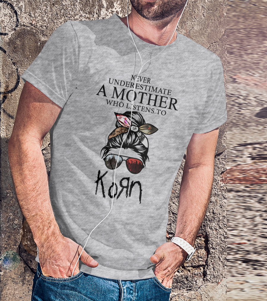 Never Underestimate A Mother Who Listens To Korn T-Shirt