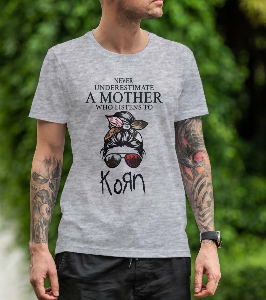 Never Underestimate A Mother Who Listens To Korn T-Shirt