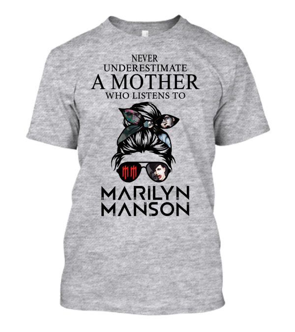 Never Underestimate A Mother Who Listens To Marilyn Manson T-Shirt