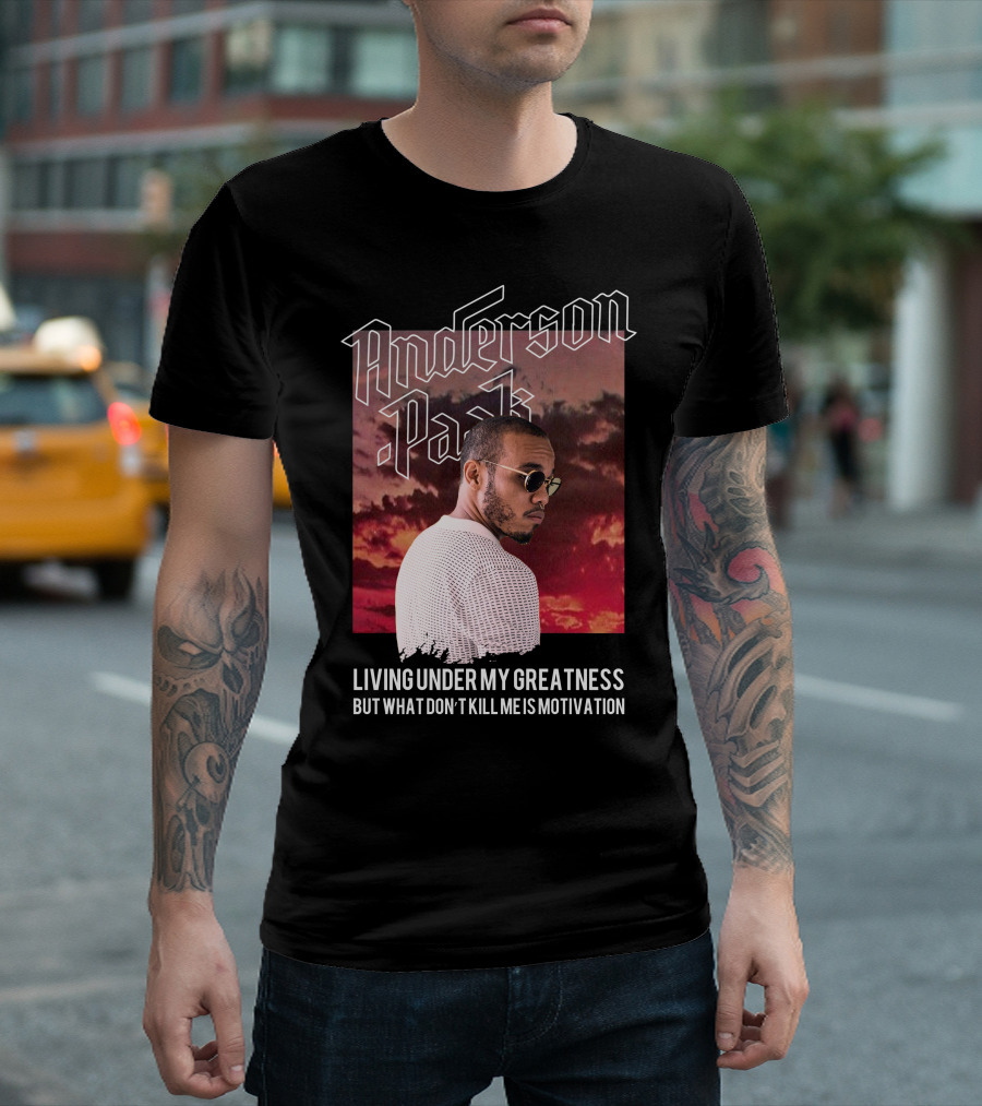 Anderson Paak Living Under My Greatness But What Don't Kill Me Is Motivation T-Shirt