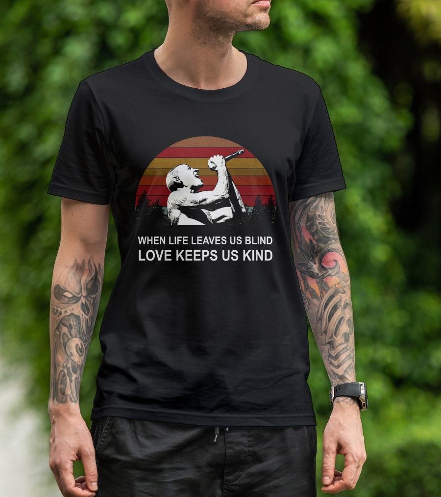 When Life Leaves Us Blind Love Keeps Us Kind Vintage Sunset Singer T-Shirt
