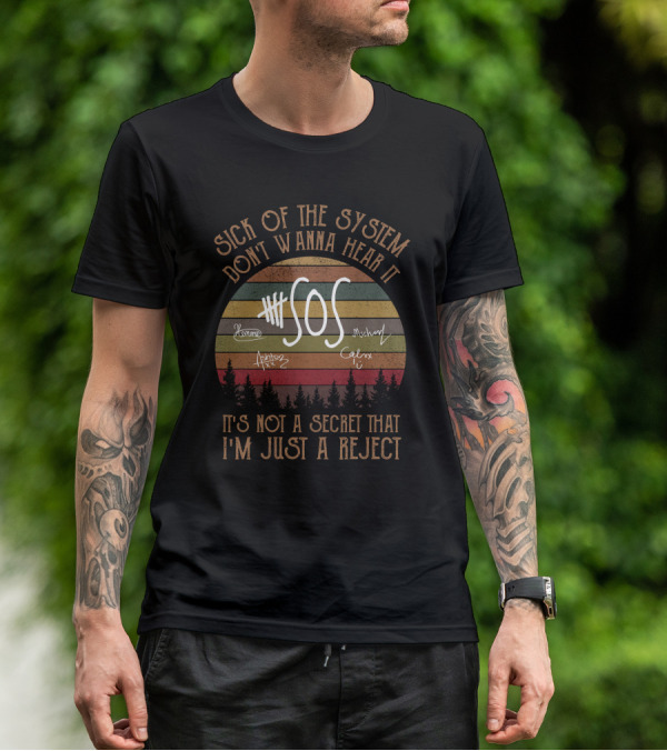 Sick Of The System Don't Wanna Hear It Sos It's Not A Secret That I'm Just A Reject T-Shirt