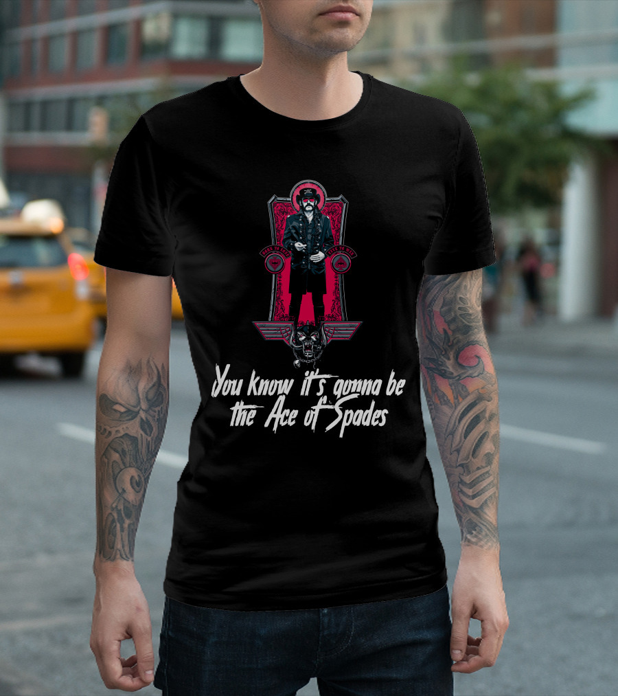You Know It's Gonna Be The Ace Of Spades T-Shirt