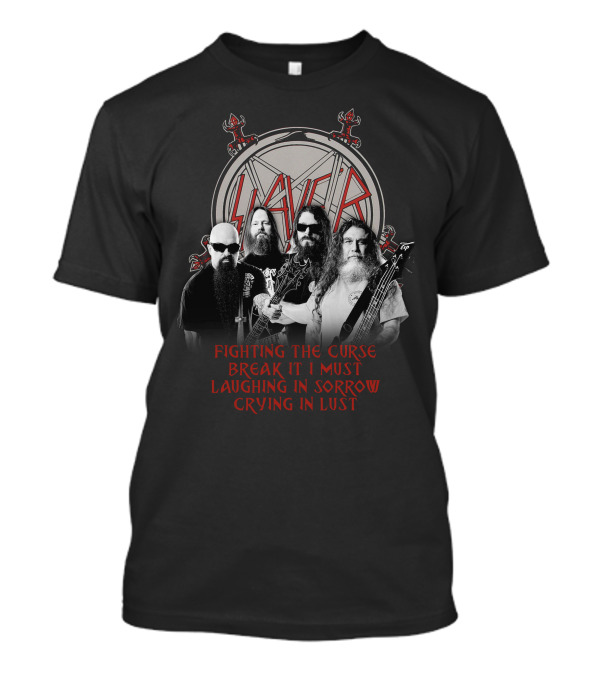 Slayer Fighting The Curse Break It I Must Laughing In Sorrow Crying In Lust T-Shirt