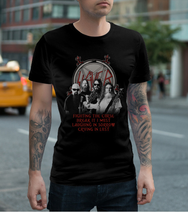 Slayer Fighting The Curse Break It I Must Laughing In Sorrow Crying In Lust T-Shirt