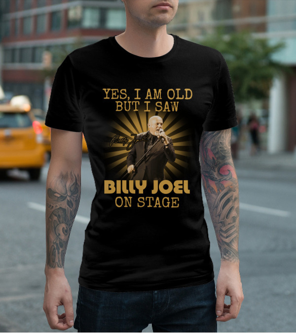 Yes I Am Old But I Saw Billy Joel On Stage T-Shirt