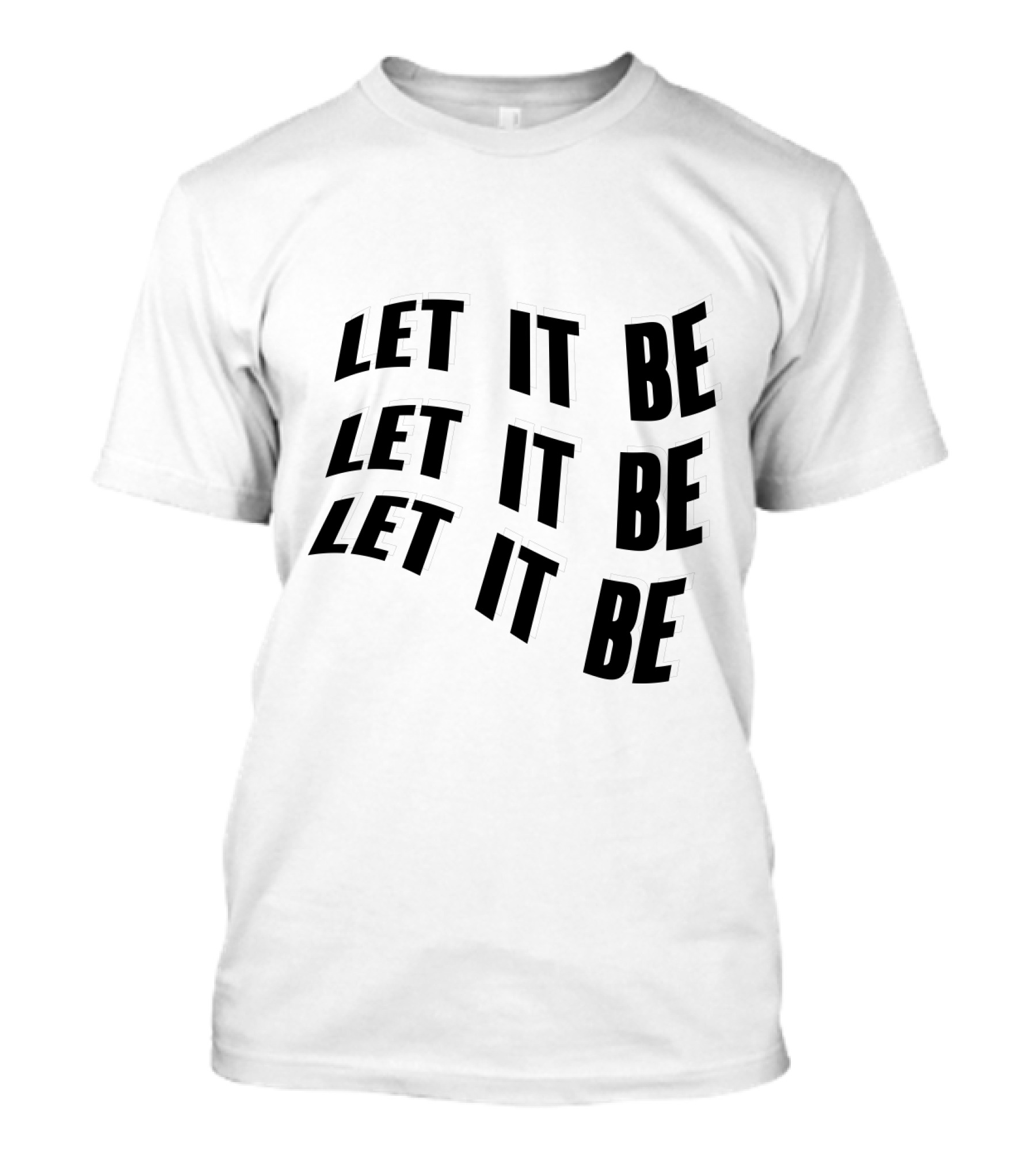 LET IT BE LET IT BE LET IT BE T-Shirt