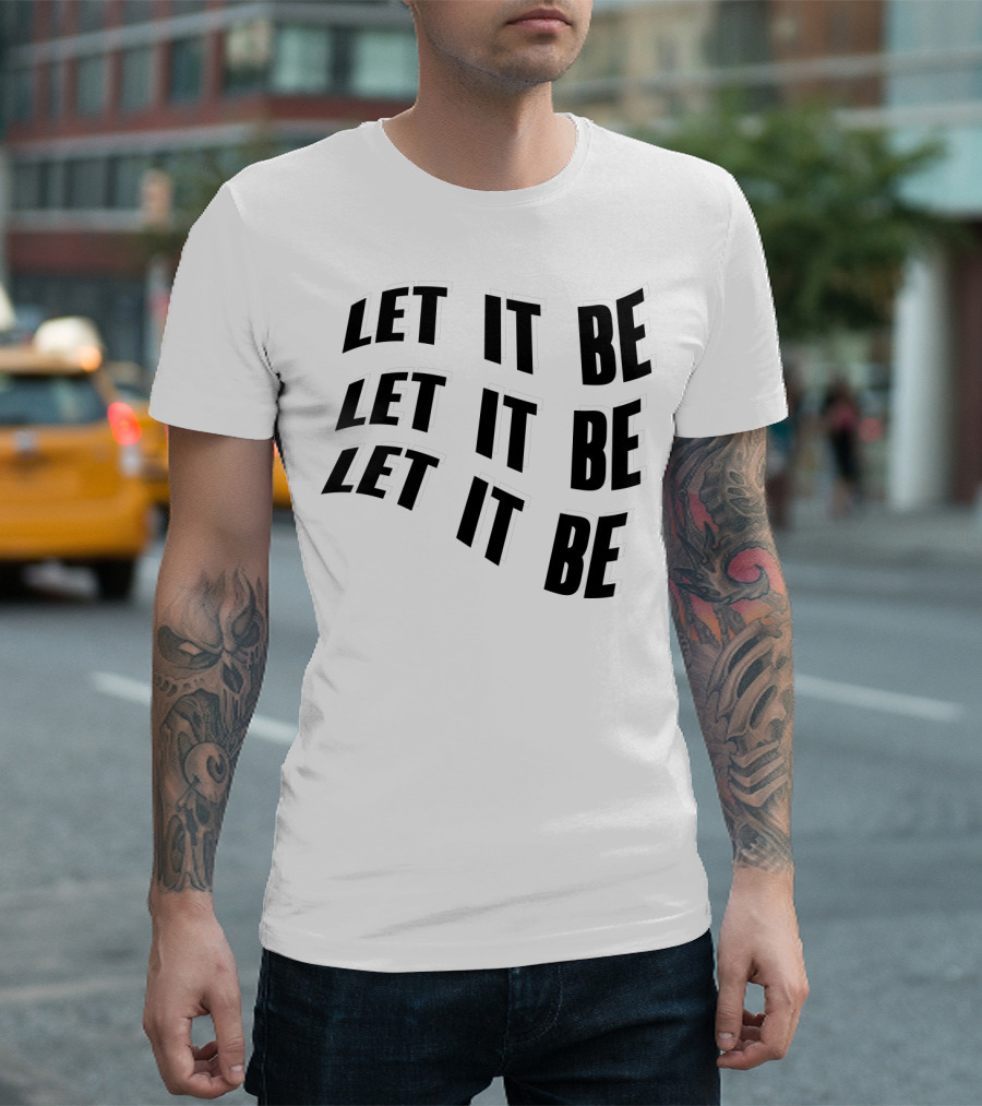 LET IT BE LET IT BE LET IT BE T-Shirt