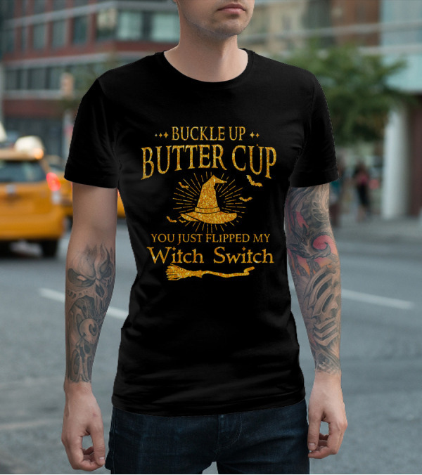 Buckle Up Buttercup You Just Flipped My Witch Switch Halloween Special Gift T-Shirt