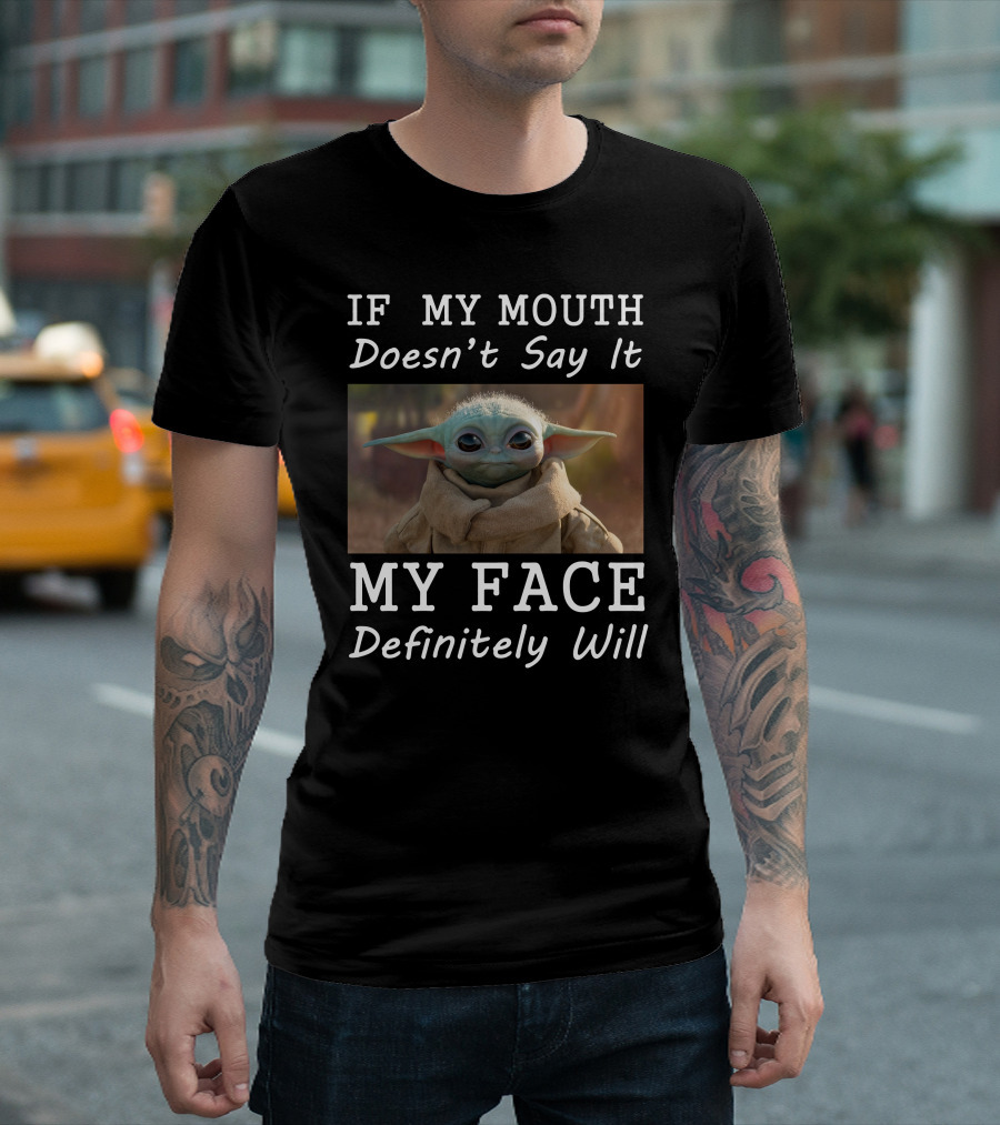 If My Mouth Doesn't Say It My Face Definitely Will Baby Yoda T-Shirt