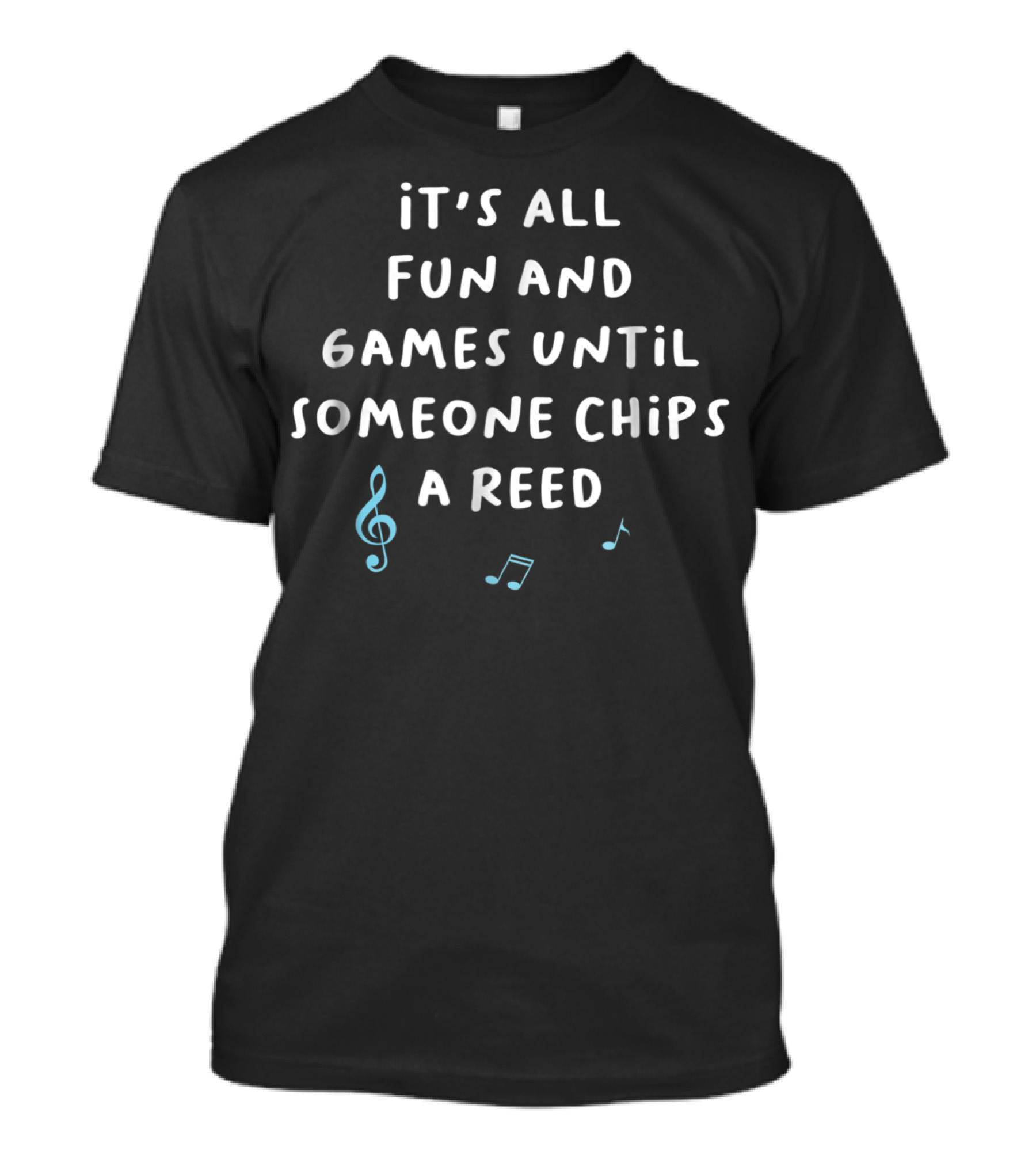 It's All Fun And Games Until Someone Chips A Reed Woodwinds Marching Band 5R T-Shirt