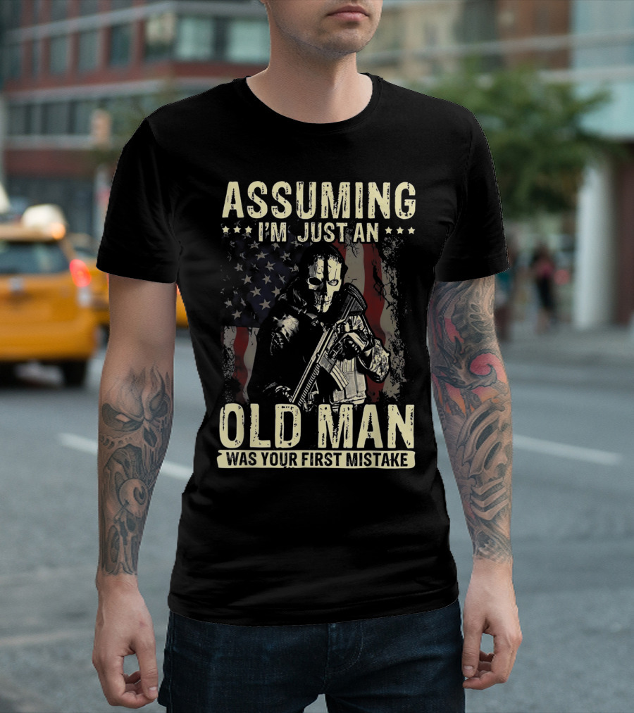 Assuming I'm Just An Old Man Was Your First Mistake Skull Soldier American Flag T-Shirt