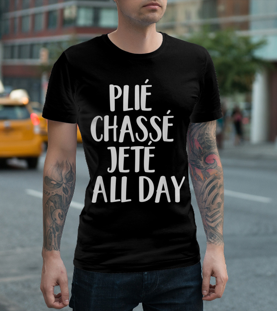 Plié Chassé Jeté All Day Ballet Barre Workout T-Shirt