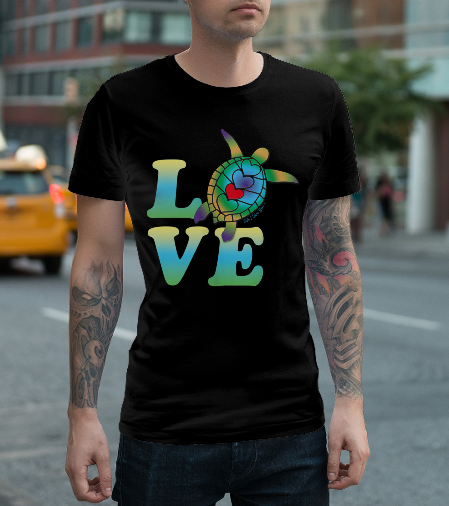 LOVE Life I Love You Beautiful Tropical Sea Turtle T-Shirt