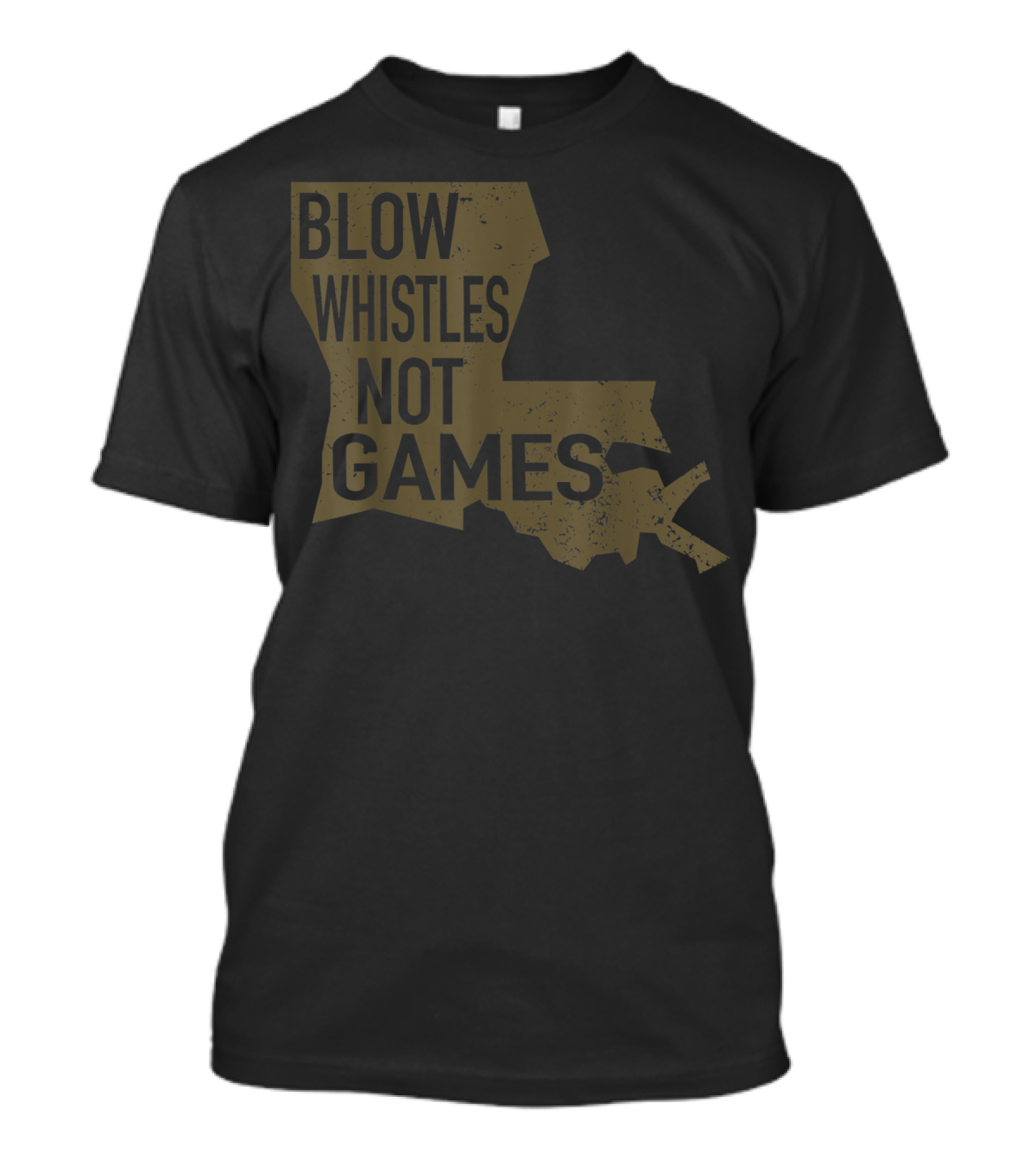 Blow Whistles Not Games For All Football Fans Louisiana Shape T-Shirt