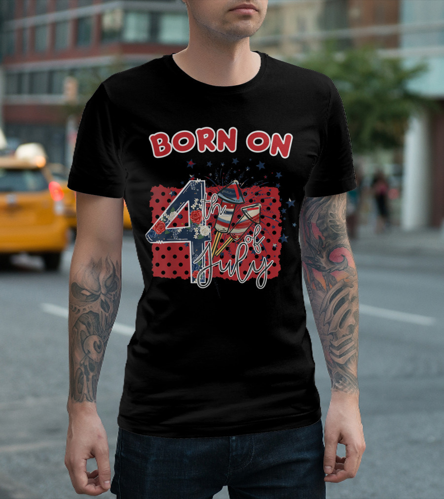 Born On 4th of July Celebration Fireworks Roses Stars T-Shirt