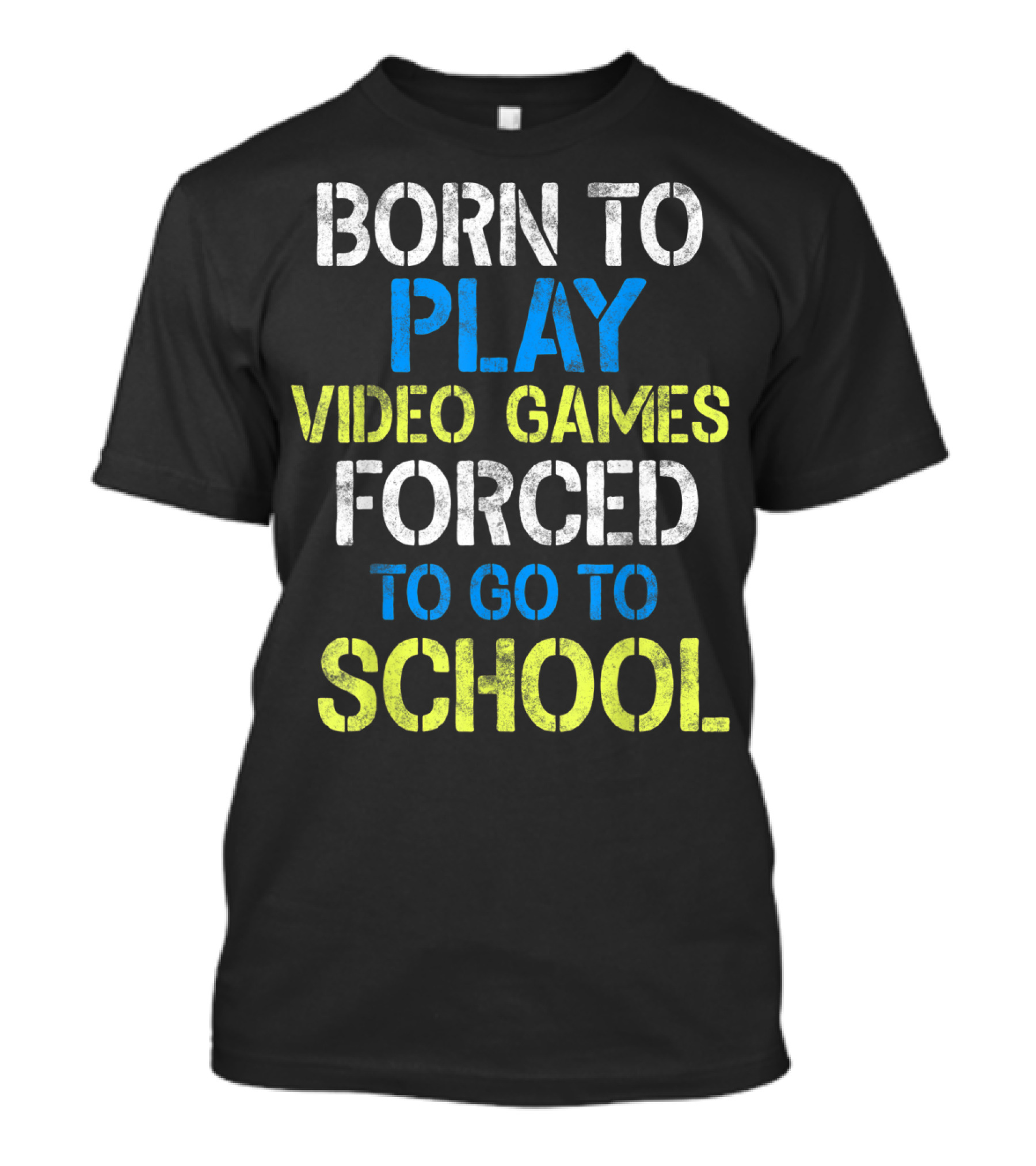 Born To Play Video Games Forced To Go To School T-Shirt