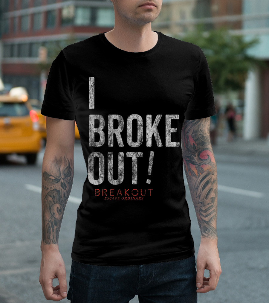 Breakout Games I Broke Out Escape Ordinary T-Shirt