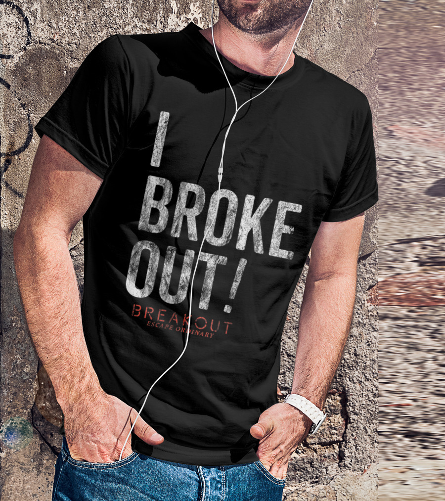 Breakout Games I Broke Out Escape Ordinary T-Shirt
