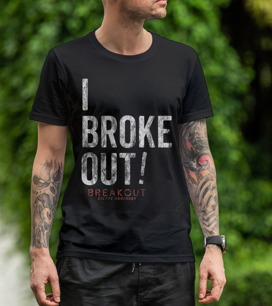 Breakout Games I Broke Out Escape Ordinary T-Shirt