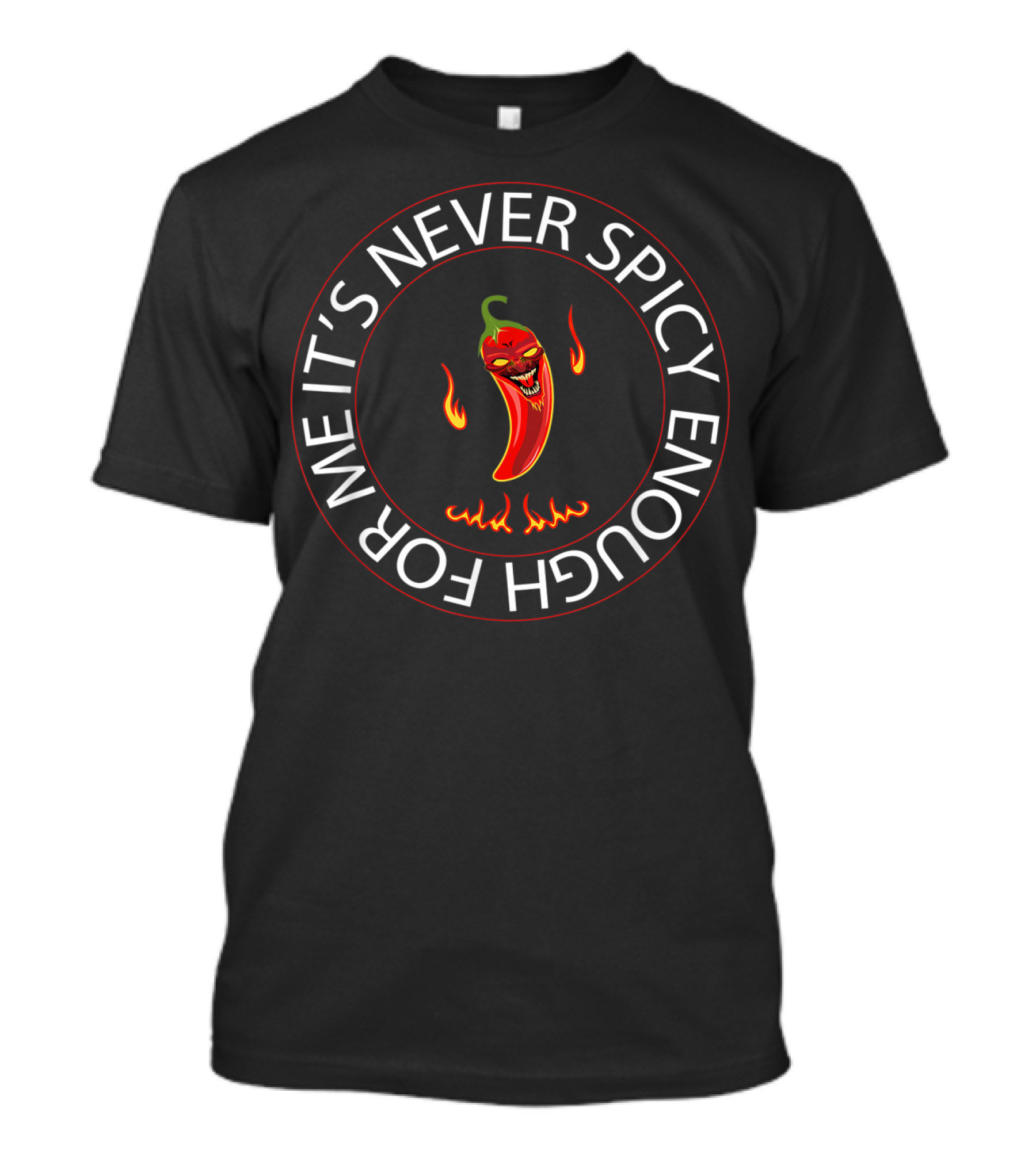 Never Spicy Enough Chili Red Pepper For Hot Spicy Meal And Sauce T-Shirt