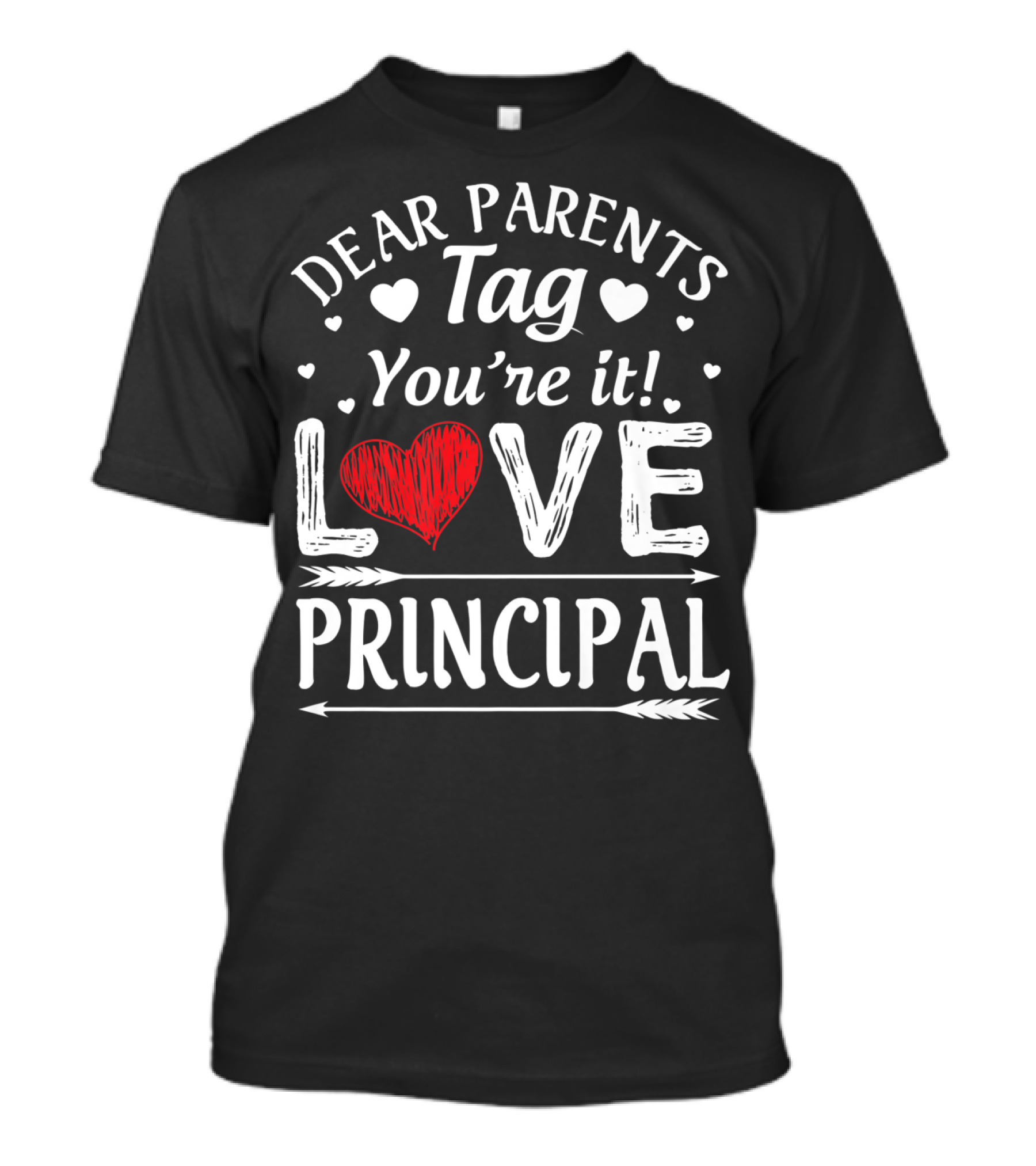 Dear Parents Tag You're It Love Principal Hearts Arrows T-Shirt