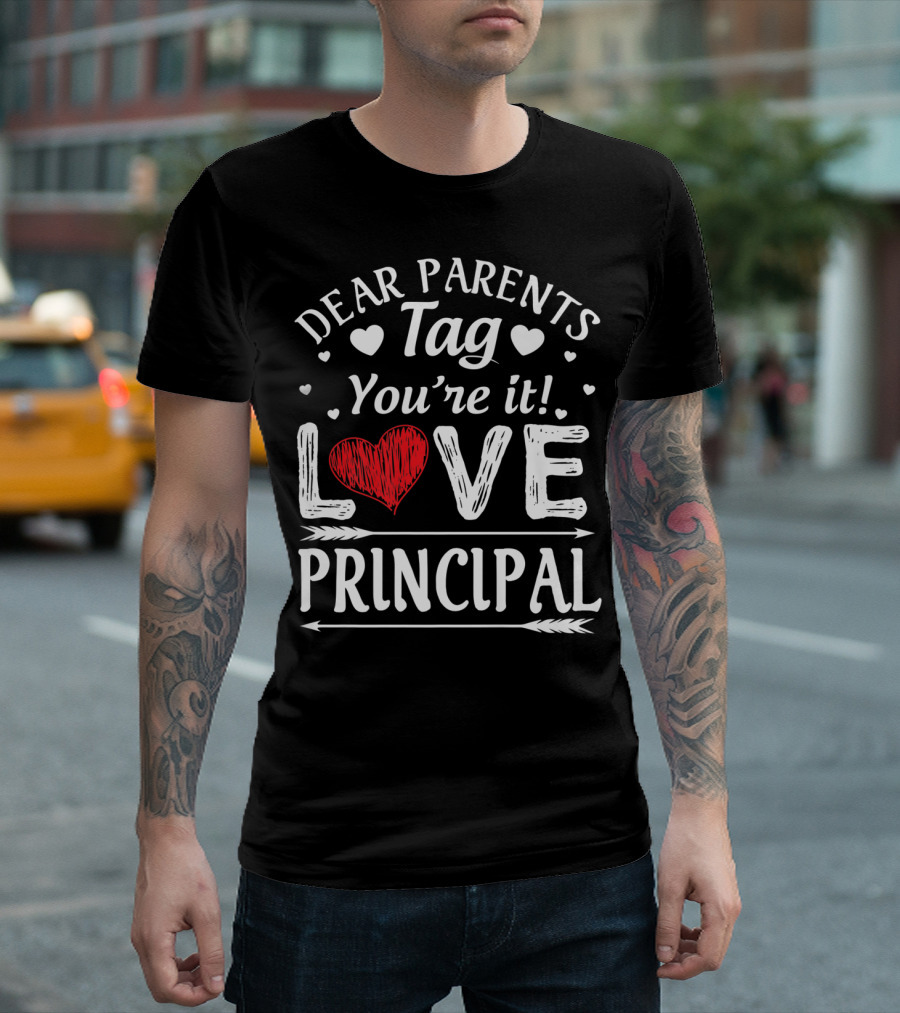Dear Parents Tag You're It Love Principal Hearts Arrows T-Shirt