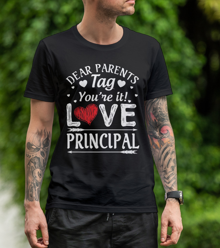 Dear Parents Tag You're It Love Principal Hearts Arrows T-Shirt