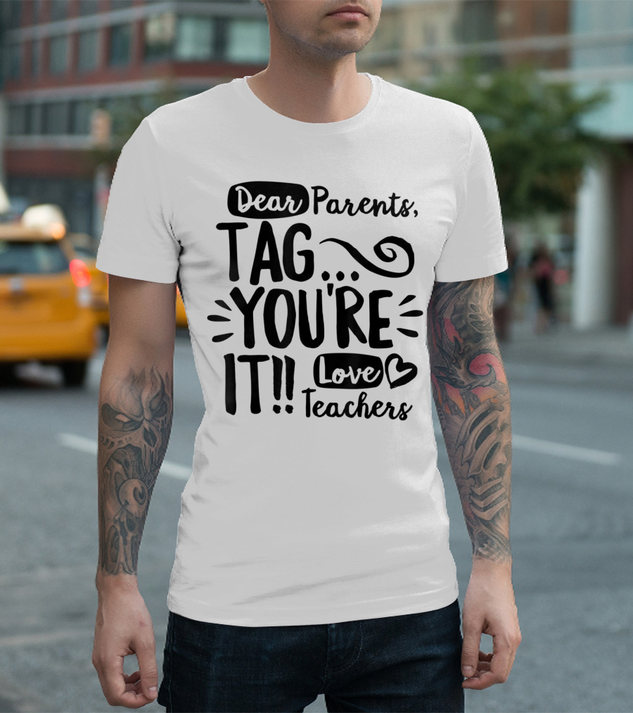 Dear Parents Tag You're It Love Teachers Doodle Font T-Shirt
