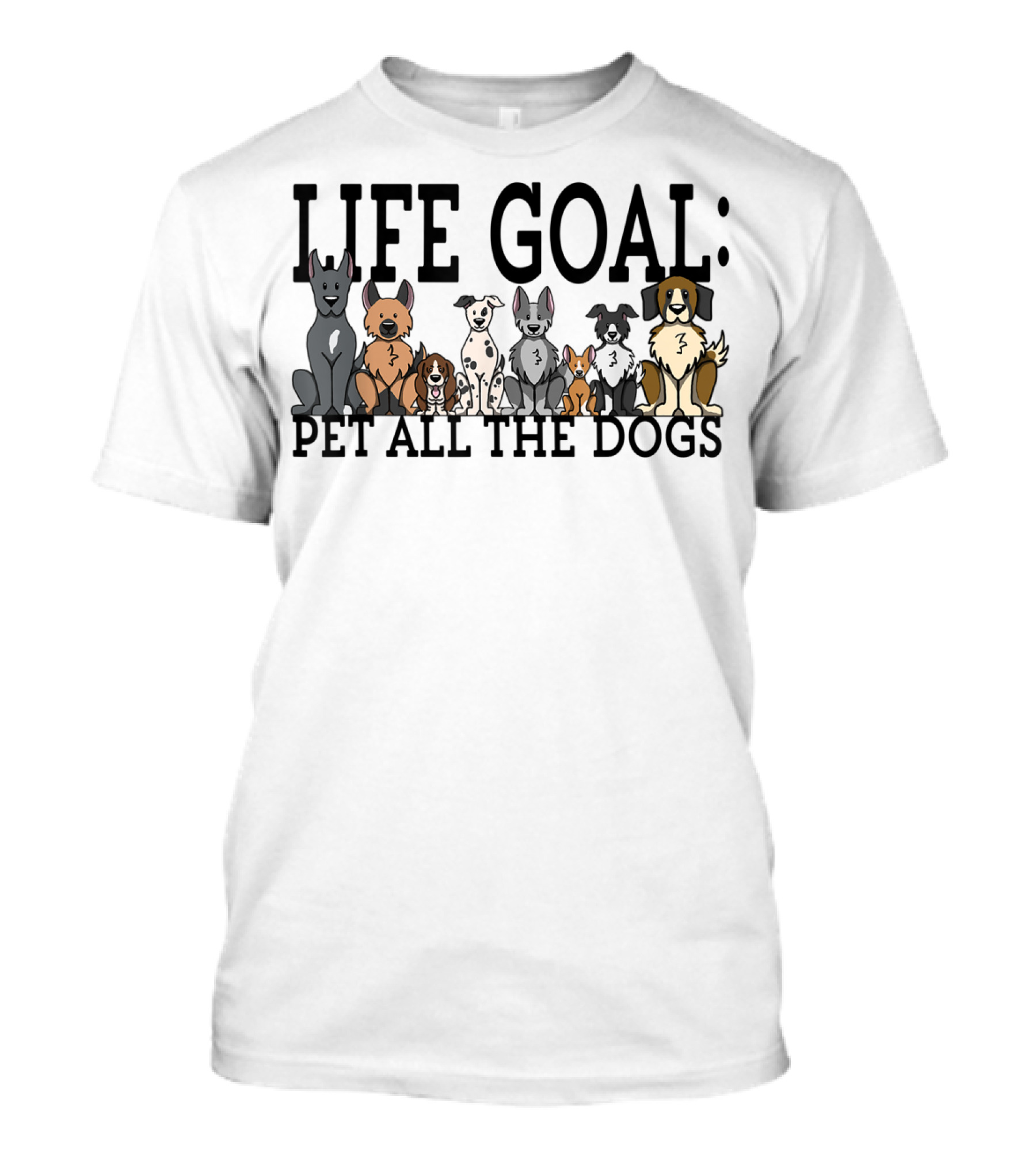 Life Goal Pet All The Dogs Funny Dog Lovers Women Men Kids T-Shirt