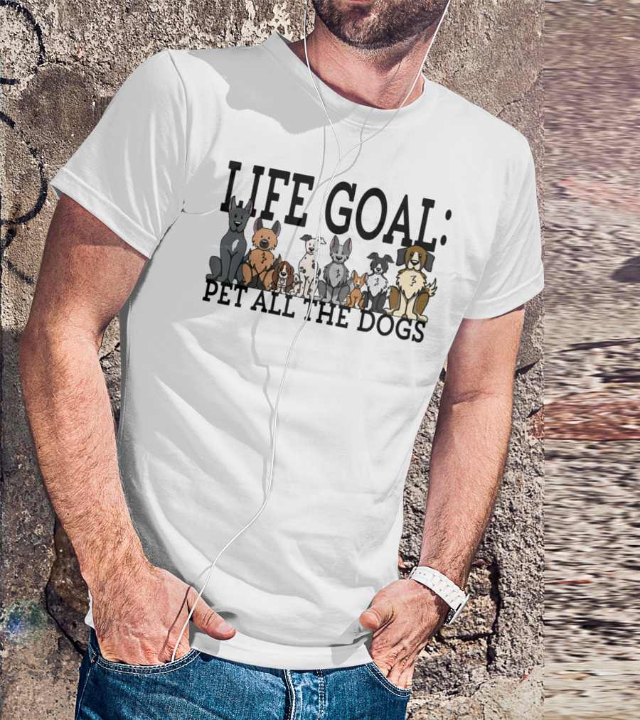Life Goal Pet All The Dogs Funny Dog Lovers Women Men Kids T-Shirt