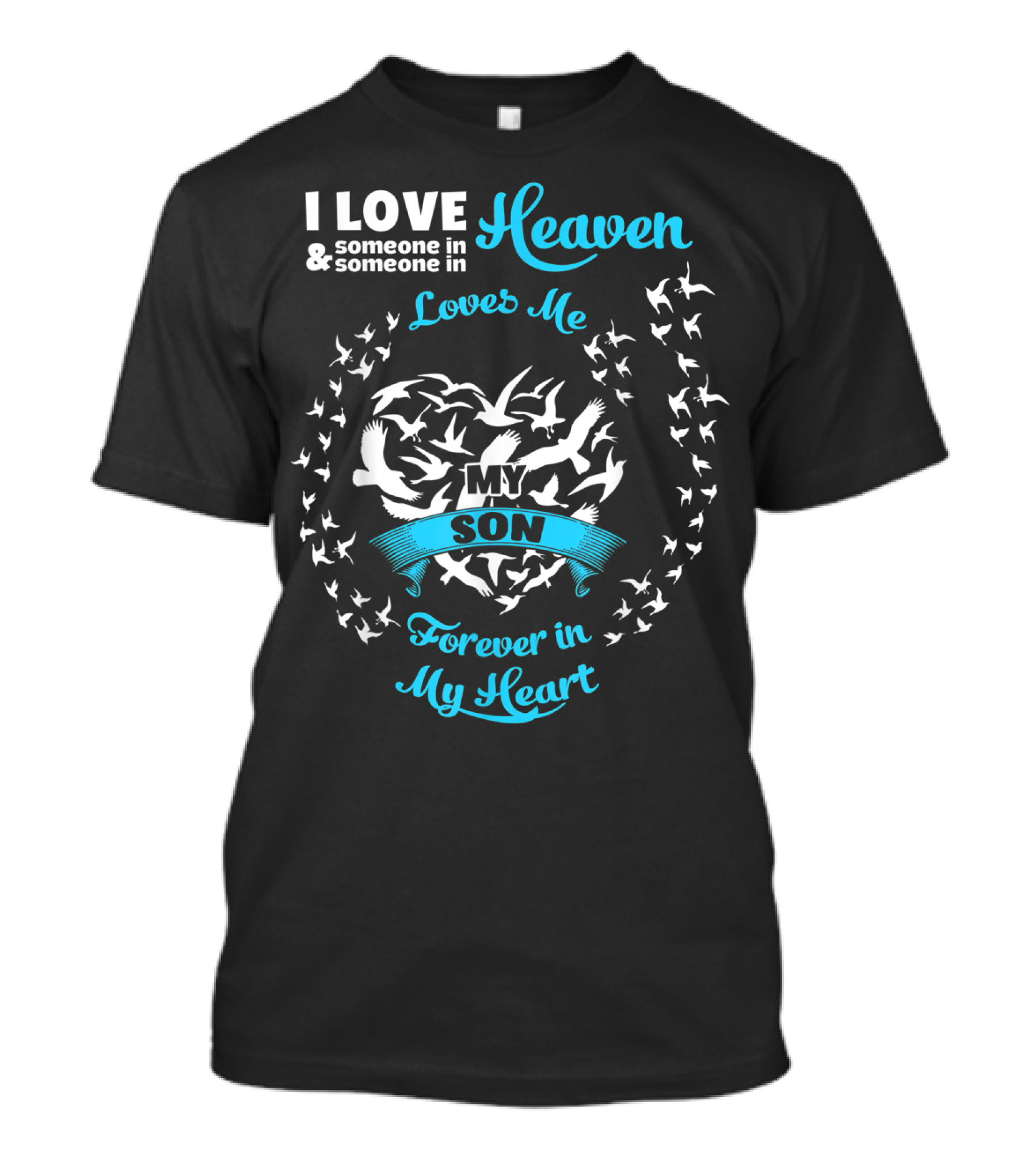 I Love Someone In Heaven Loves Me My Son Forever In My Heart T-Shirt