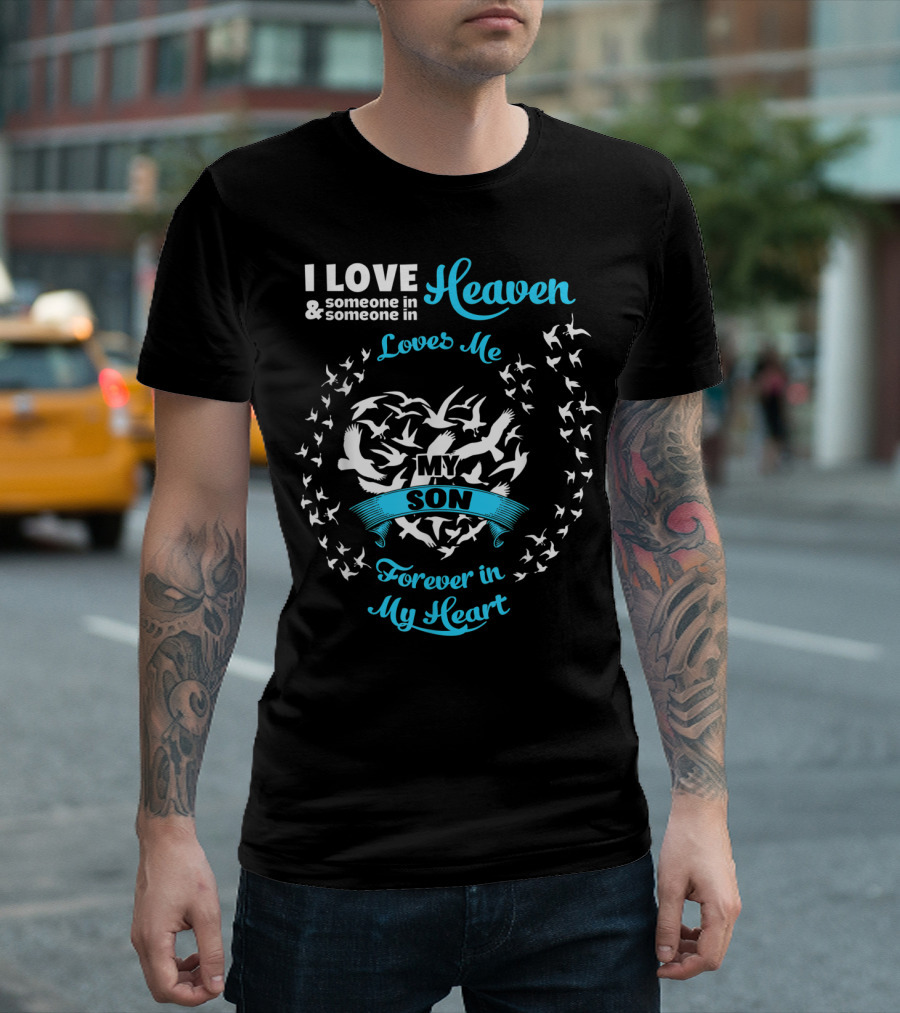 I Love Someone In Heaven Loves Me My Son Forever In My Heart T-Shirt