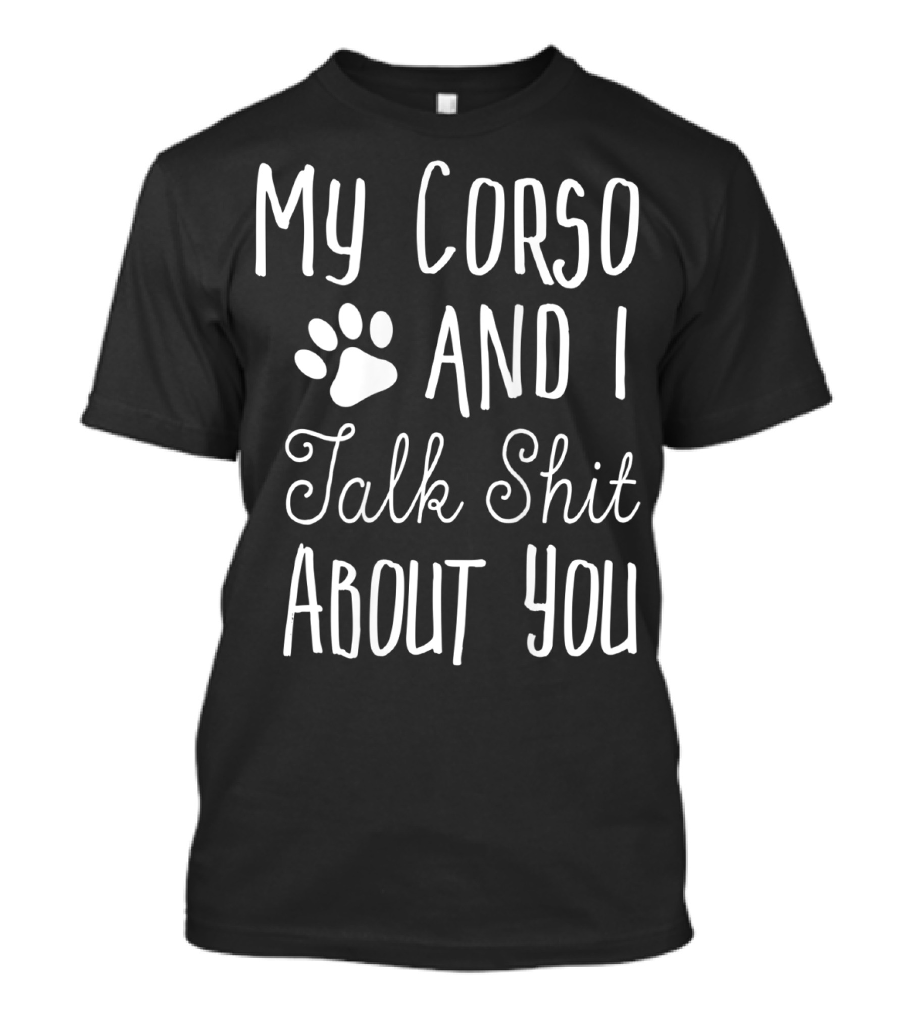 My Corso And I Talk Shit About You Cane Corso Owner T-Shirt