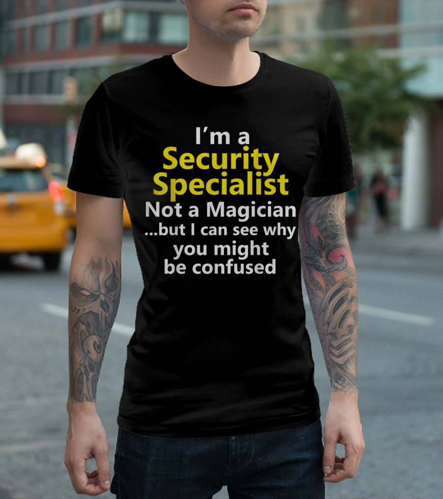 I'm A Security Specialist Not A Magician Funny Cyber Security Analyst T-Shirt